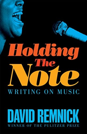 Remnick, David. Holding the Note - Writing On Music. Pan Macmillan, 2023.