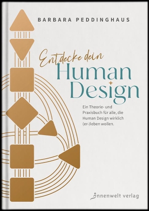 Peddinghaus, Barbara. Entdecke dein Human Design - Ein Theorie- und Praxisbuch für alle, die Human Design  wirklich (er-)leben wollen. Innenwelt Verlag GmbH, 2024.