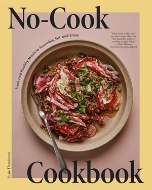 Theodorou, Susie. No-Cook Cookbook - Fresh and Healthy Meals to Assemble, Eat, and Enjoy. Hardie Grant US, 2024.