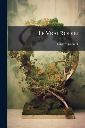 Coquiot, Gustave. Le Vrai Rodin. Creative Media Partners, LLC, 2025.