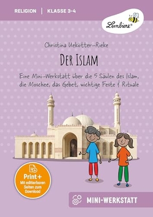 Uekötter-Rieke, Christina. Der Islam - Eine Mini-Werkstatt über die 5 Säulen des Islam, die Moschee, das Gebet, wichtige Feste & Rituale (3. und 4. Klasse). Lernbiene Verlag i.d. AAP, 2026.