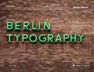 Simon, Jesse. Berlin Typography [dt./engl.] - Ein visueller Streifzug durch die Stadt / A Visual Stroll Through the City. - [Straßenschilder, Ladenschilder & Schriftzüge]. Prestel Verlag, 2021.