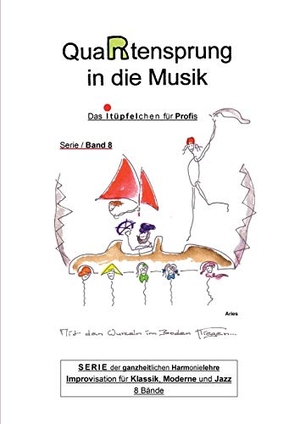Aries, . .. QuaRtensprung in die Musik - SERIE der ganzheitlichen Harmonielehre - Improvisation für Klassik, Moderne und Jazz, Band 8 - Das i-Tüpfelchen für Profis. tredition, 2020.