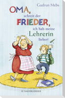 'Oma', schreit der Frieder, 'ich hab meine Lehrerin lieber!'