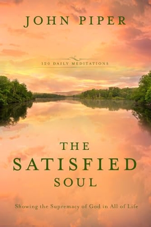 Piper, John. The Satisfied Soul - Showing the Supremacy of God in All of Life. Prh Christian Publishing, 2017.