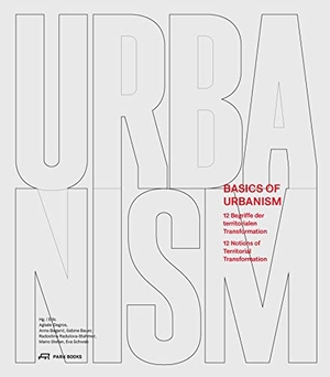 Degros, Aglaée / Anna Bagaric et al (Hrsg.). Basics of Urbanism - 12 Begriffe der territorialen Transformation. Park Books, 2021.