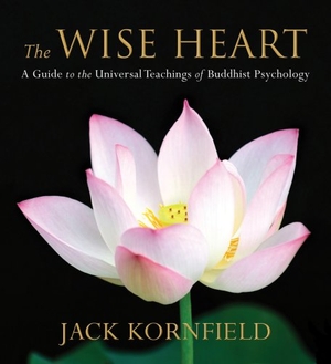 Kornfield, Jack. The Wise Heart: A Guide to the Universal Teachings of Buddhist Psychology. Sounds True, 2008.