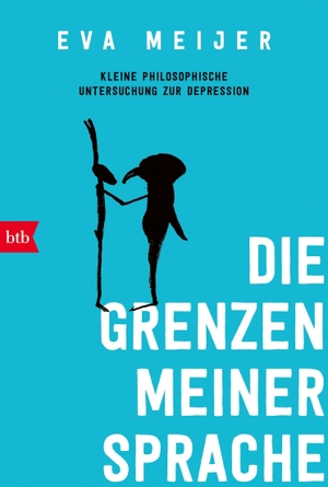 Meijer, Eva. Die Grenzen meiner Sprache - Kleine philosophische Untersuchung zur Depression. btb Taschenbuch, 2022.