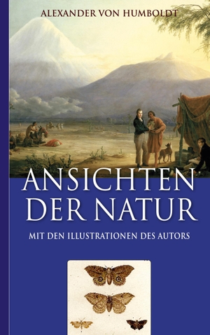 Humboldt, Alexander Von / Armin Fischer. Alexander von Humboldt: Ansichten der Natur (Mit den Illustrationen des Autors). Books on Demand, 2022.