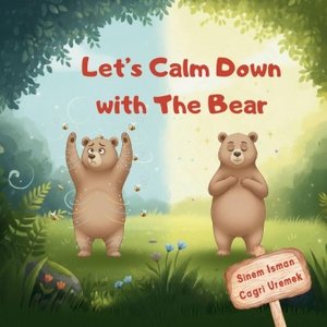Uremek, Cagri. Let's Calm Down with The Bear - A Gentle Mindfulness Book to Help Kids Manage Big Feelings, Breathe Deeply, and Feel Peaceful Again. Independently published, 2025.
