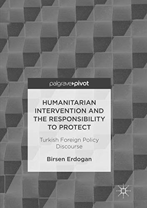Erdogan, Birsen. Humanitarian Intervention and the Responsibility to Protect - Turkish Foreign Policy Discourse. Springer International Publishing, 2018.