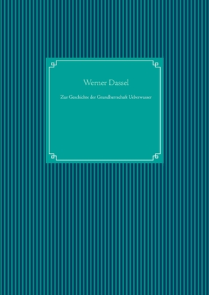 Dassel, Werner. Zur Geschichte der Grundherrschaft Ueberwasser. Books on Demand, 2019.