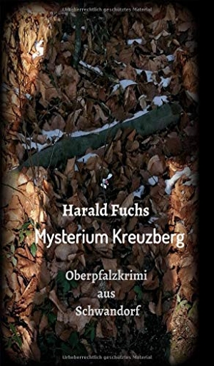Fuchs, Harald. Mysterium Kreuzberg - Oberpfalzkrimi aus Schwandorf. tredition, 2019.
