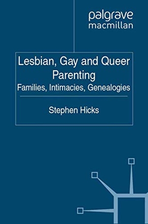 Hicks, S.. Lesbian, Gay and Queer Parenting - Families, Intimacies, Genealogies. Palgrave Macmillan UK, 2011.