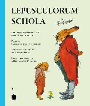 Sixtus, Albert. Die Häschenschule. Schola lepusculorum - Die Häschenschule - Lateinisch. Edition Tintenfaß, 2007.