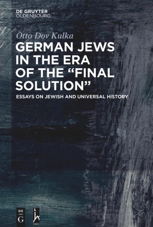 Kulka, Otto Dov. German Jews in the Era of the ¿Final Solution¿ - Essays on Jewish and Universal History. De Gruyter Oldenbourg, 2019.