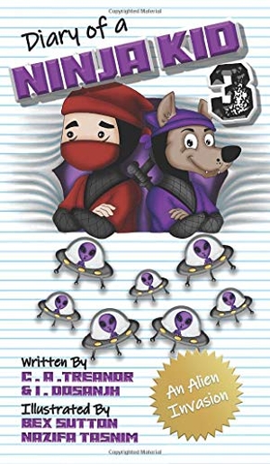 Treanor, C A / I. Dosanjh. Diary Of A Ninja Kid 3 - An Alien Invasion. Caroline Treanor International Books, 2020.