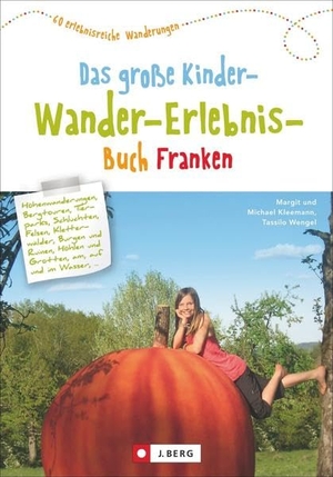 Kleemann, Margit / Kleemann, Michael et al. Das große Kinder-Wander-Erlebnis-Buch Franken - 60 erlebnisreiche Wanderungen. J. Berg Verlag, 2021.