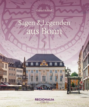 Robbel, Daniel. Sagen und Legenden aus Bonn. Regionalia Verlag, 2026.