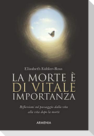 La morte è di vitale importanza. Riflessioni sul passaggio dalla vita alla vita dopo la morte