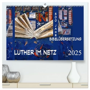 E. Sroka, Andrea. Luther im Netz (hochwertiger Premium Wandkalender 2025 DIN A2 quer), Kunstdruck in Hochglanz - Luther - 500 Jahre Bibelübersetzung. Calvendo, 2024.