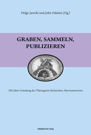 Jerecki, Helge / John Palatini (Hrsg.). Graben, sammeln, publizieren - 200 Jahre Thüringisch-Sächsischer Altertumsverein. Mitteldeutscher Verlag, 2022.