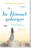 Im Himmel geborgen - Was meine Tochter uns aus dem Jenseits erzählt