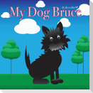 My Dog Bruce
