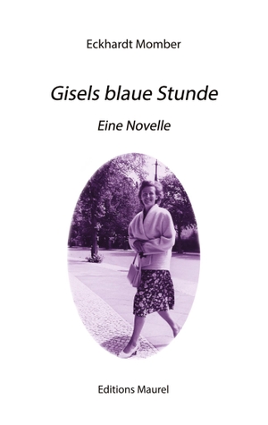 Momber, Eckhardt. Gisels blaue Stunde - Eine Novelle. Editions Maurel, 2017.