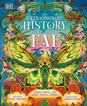 Atkinson, Hazel. The Extraordinary History of the Fae - Fairies, Spirits, and Other Magical Beings. DK Publishing (Dorling Kindersley), 2026.
