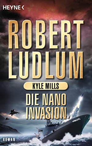 Ludlum, Robert / Kyle Mills. Die Nano-Invasion - Roman. Heyne Taschenbuch, 2018.
