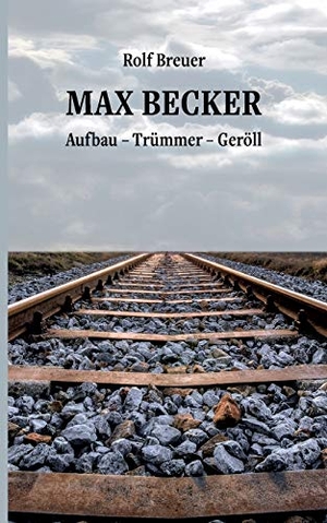Breuer, Rolf. Max Becker - Aufbau - Trümmer - Geröll. Books on Demand, 2021.