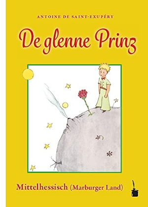 Saint Exupéry, Antoine de. De glenne Prinz - Der kleine Prinz - Mittelhessisch / Marburger Land. Edition Tintenfaß, 2022.