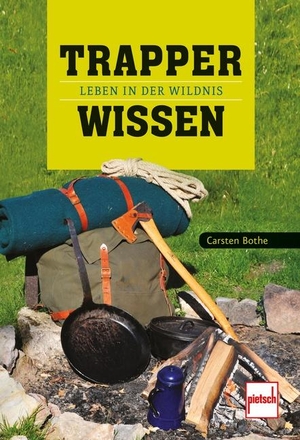 Bothe, Carsten. Trapperwissen - Leben in der Wildnis. Motorbuch Verlag, 2014.