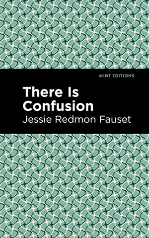 Fauset, Jessie Redmon. There is Confusion. Mint Editions, 2021.