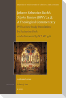 Johann Sebastian Bach's St John Passion (Bwv 245): A Theological Commentary: With a New Study Translation by Katherine Firth and a Preface by N. T. Wr
