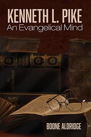 Aldridge, Boone. Kenneth L. Pike - An Evangelical Mind. Pickwick Publications, 2021.