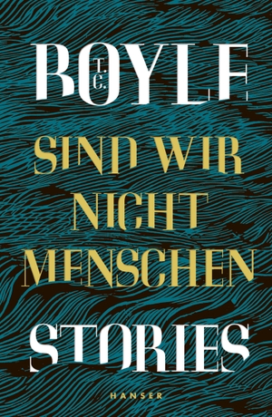 Boyle, T. C.. Sind wir nicht Menschen - Stories. Carl Hanser Verlag, 2020.