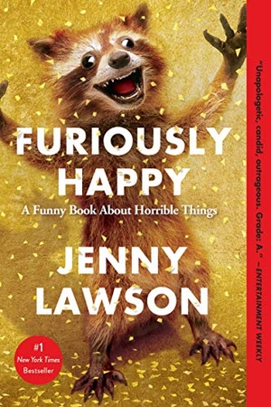 Lawson, Jenny. Furiously Happy. St. Martins Press, 2017.