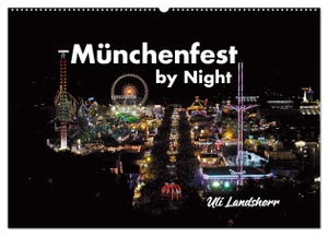 Landsherr, Uli. München Fest by Night (Wandkalender 2024 DIN A2 quer), CALVENDO Monatskalender - München Fest im Oktober Dynamik bei Nacht. Calvendo, 2023.