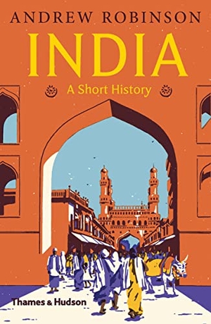 Robinson, Andrew. India - A Short History. Thames & Hudson, 2019.