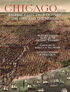 Cahan, Richard / Jacob, Mark et al. Chicago Rules - Federal Cases That Defined the City and the Nation. Cityfiles Press, 2019.