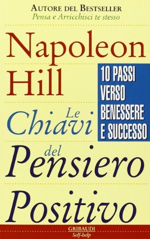 Hill, Napoleon. Le chiavi del pensiero positivo. 10 passi verso benessere e successo. , 1998.