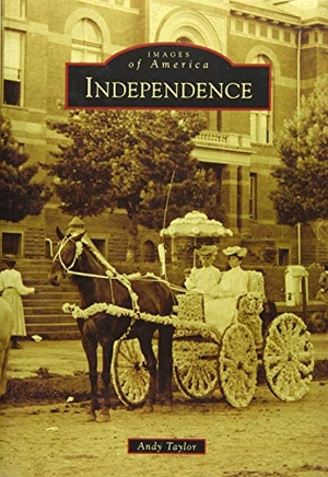 Taylor, Andy. Independence. Arcadia Publishing (SC), 2014.