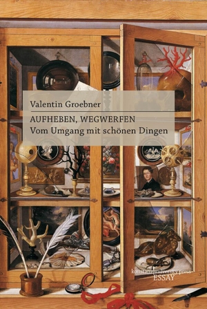 Groebner, Valentin. Aufheben, Wegwerfen - Vom Umgang mit schönen Dingen. Konstanz University Press, 2023.