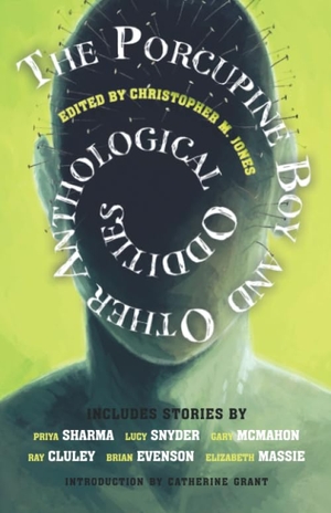 Sharma, Priya / Evenson, Brian et al. The Porcupine Boy and Other Anthological Oddities. , 2019.