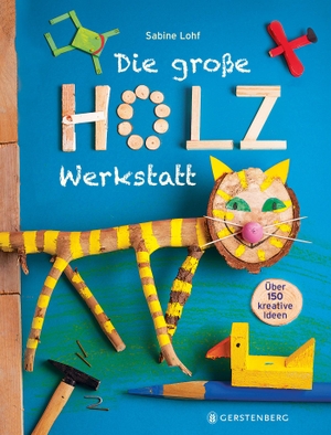 Lohf, Sabine. Die große Holzwerkstatt - Über 150 kreative Ideen. Gerstenberg Verlag, 2018.