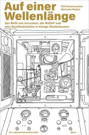 Kistenmacher, Olaf. Auf einer Wellenlänge - Der Mufti von Jerusalem, die NSDAP und eine Rundfunkstation in Königs Wusterhausen - Ein rekonstruierendes Heft. MaroHeft #19. Maro Verlag, 2025.