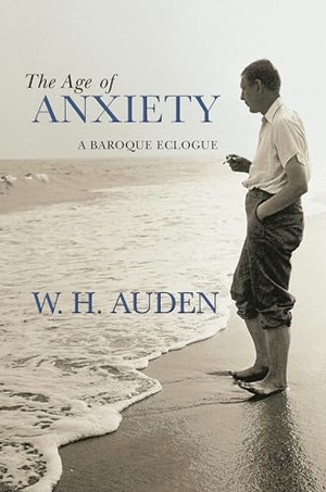 Auden, W. H.. The Age of Anxiety - A Baroque Eclogue. Princeton University Press, 2011.