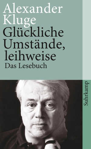 Kluge, Alexander. Glückliche Umstände, leihweise - Das Lesebuch. Suhrkamp Verlag AG, 2008.